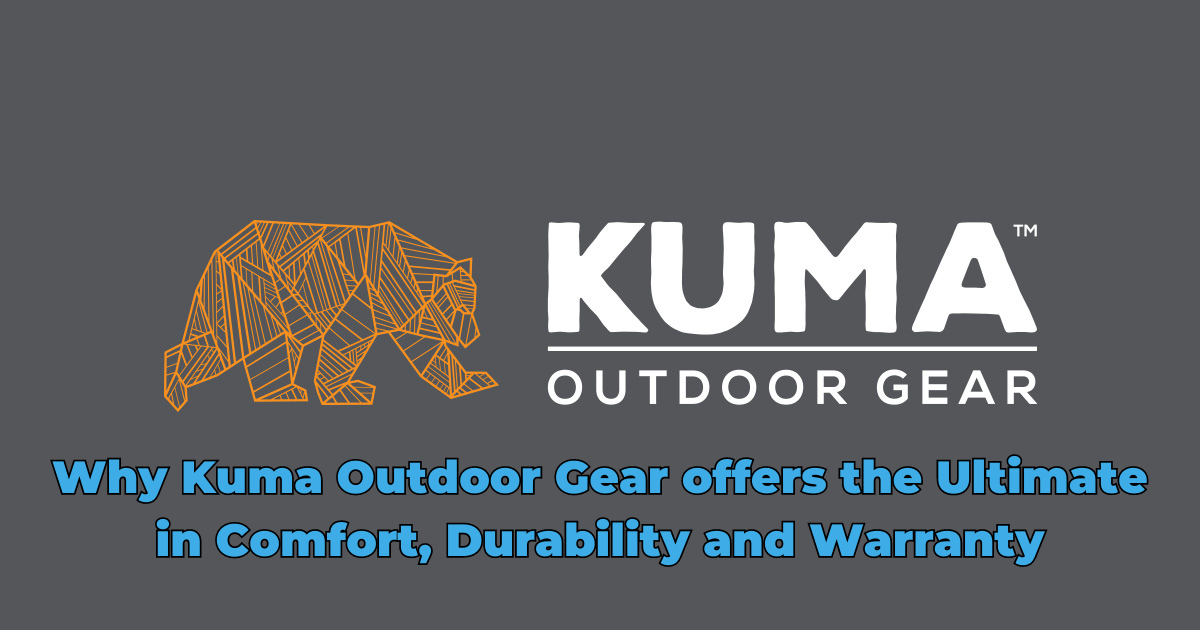 Why Kuma Outdoor Gear offers the Ultimate in Comfort, Durability and Warranty