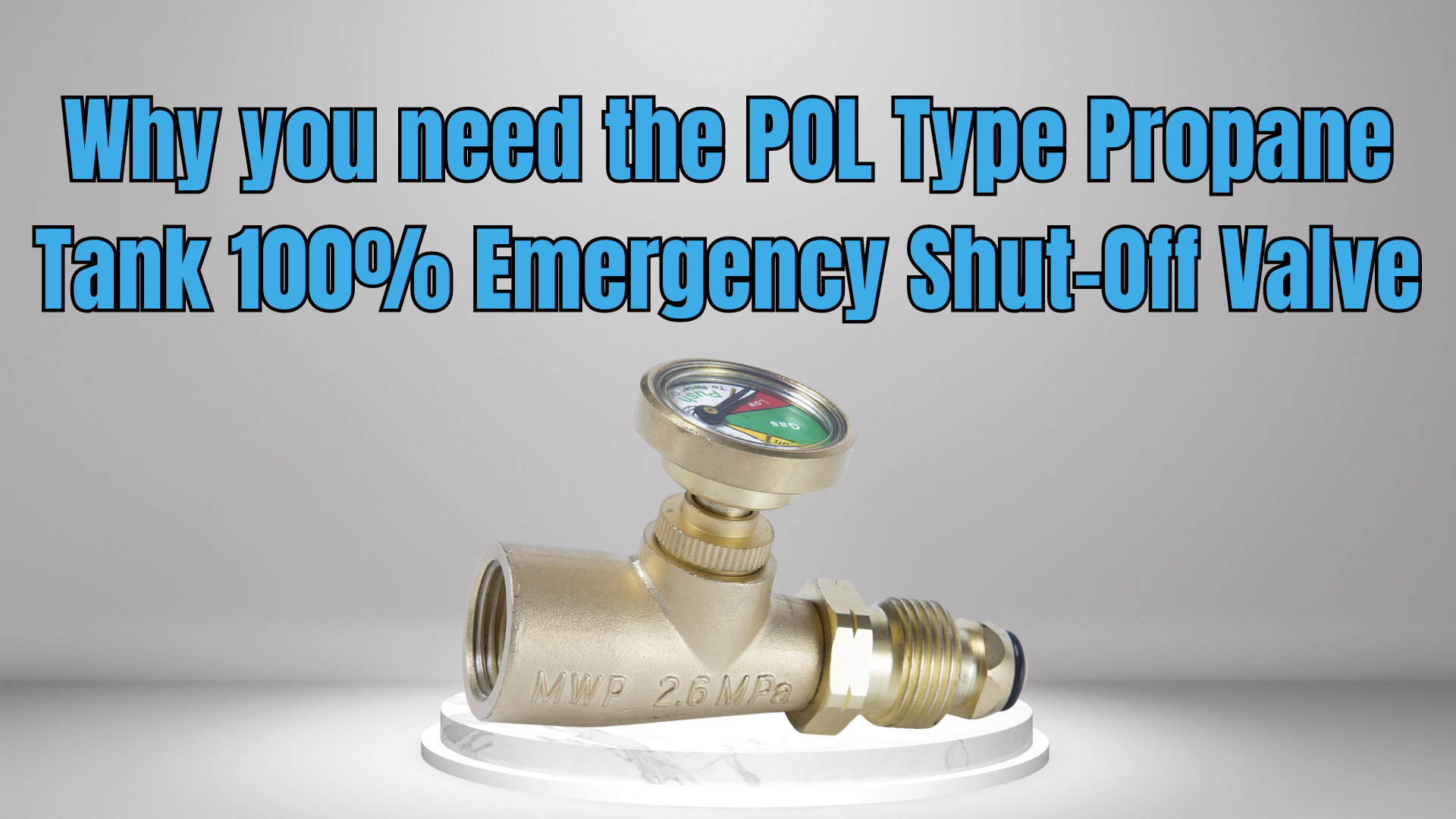 Why you need the POL Type Propane Tank 100% Emergency Shut-Off Valve