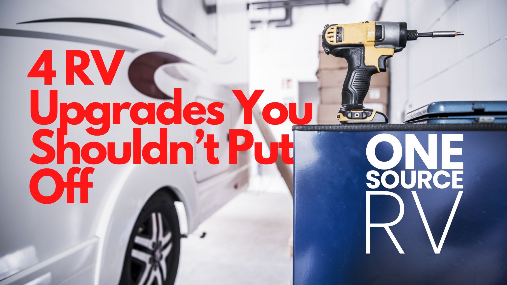 4 RV Upgrades You Shouldn’t Put Off