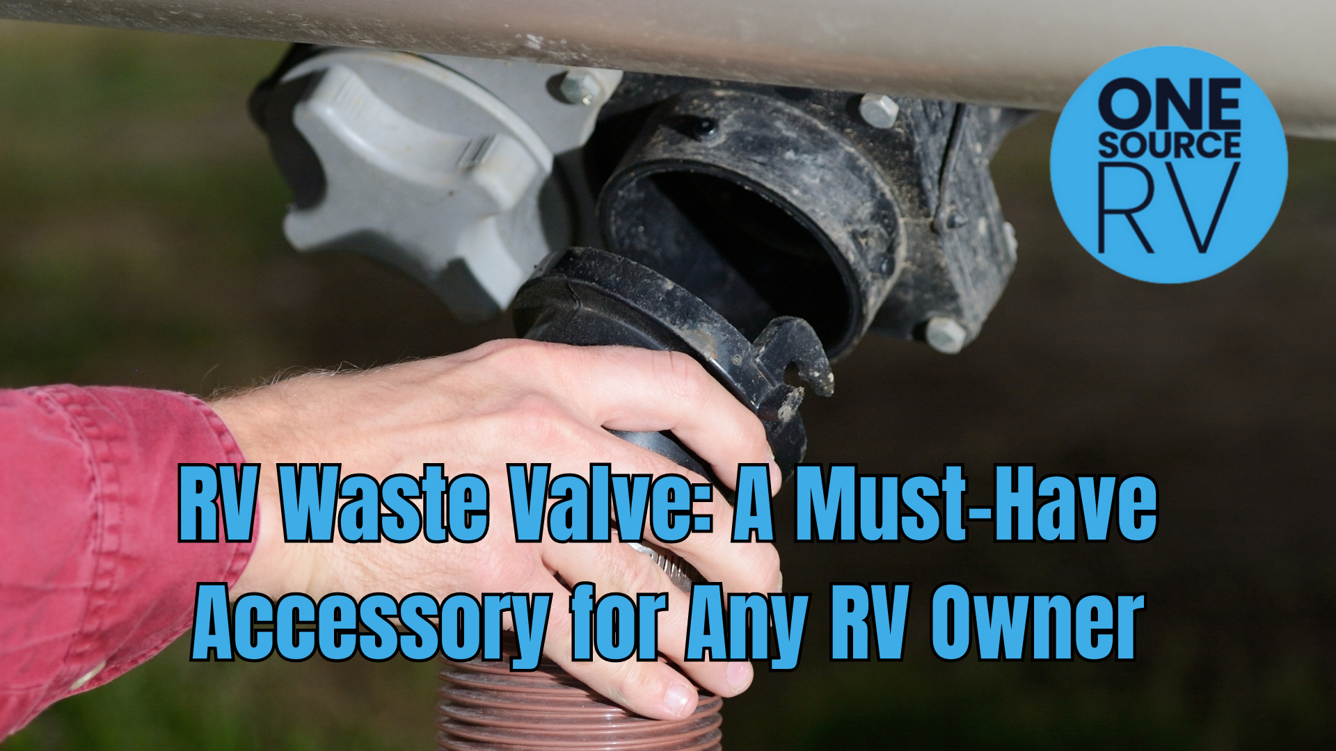 RV Waste Valve: A Must-Have Accessory for Any RV Owner