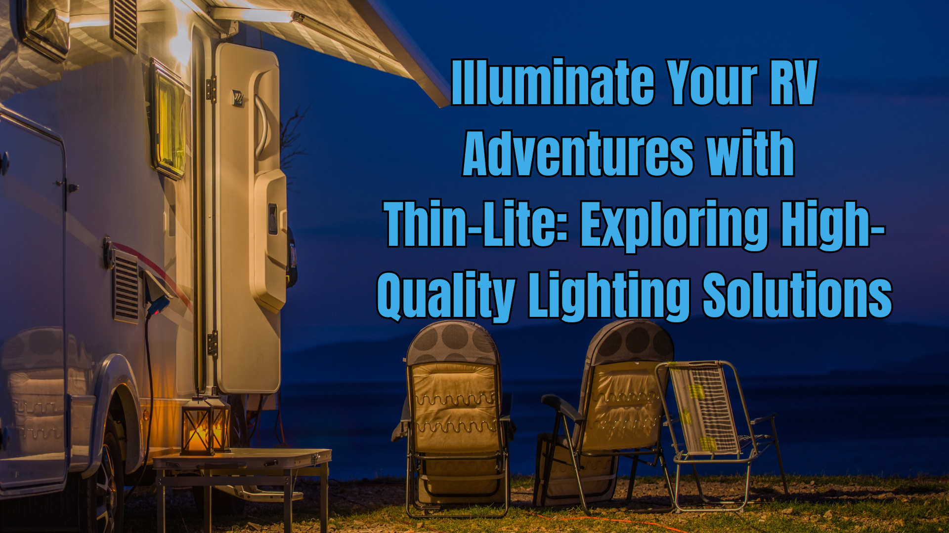 Illuminate Your RV Adventures with Thin-Lite: Exploring High-Quality Lighting Solutions